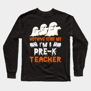 Nothing Scare Me Ghosts Pre-K teacher Halloween Long Sleeve T-Shirt